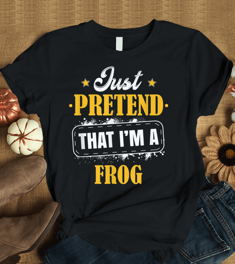 Just Pretend That I'm A Frog Halloween Costume T-Shirt