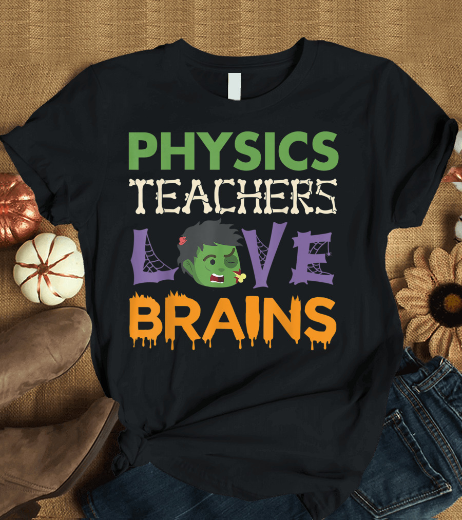 Physics Teachers Love Brains Halloween Zombie T-Shirt
