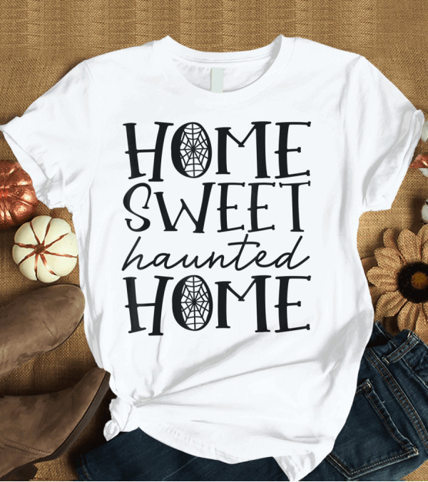 T-Shirt: Home Sweet Haunted Home Funny Halloween Spiderweb T-Shirt Home Sweet Haunted Home Funny Halloween Spiderweb T-Shirt