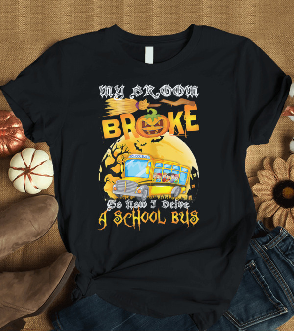 T-Shirt: My Broom Broke Pumpkin School Bus Halloween T-Shirt My Broom Broke Pumpkin School Bus Halloween T-Shirt