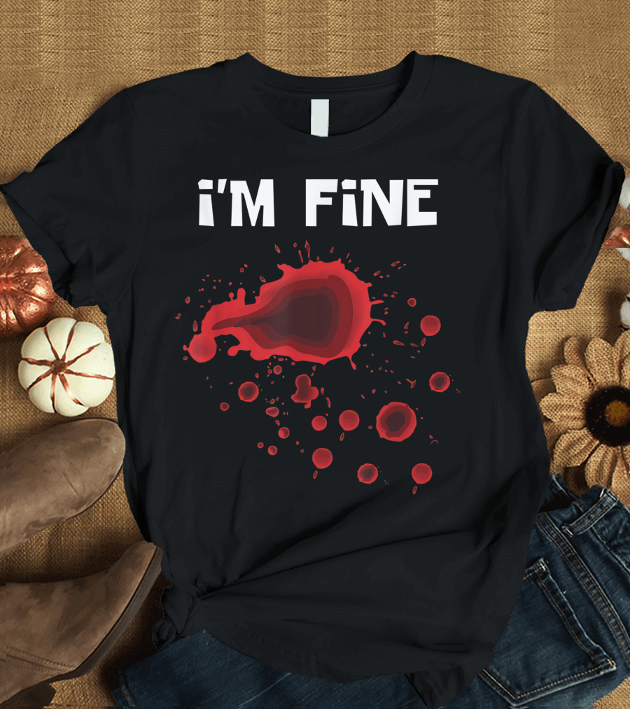 I'm Fine Zombies Halloween Scary Blood Splatter T-Shirt
