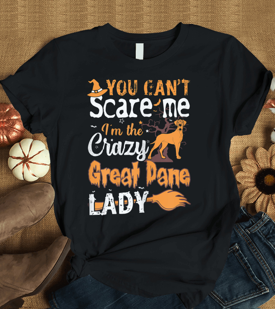You Can't Scare Me I'm the Crazy Great Dane Lady Halloween T-Shirt