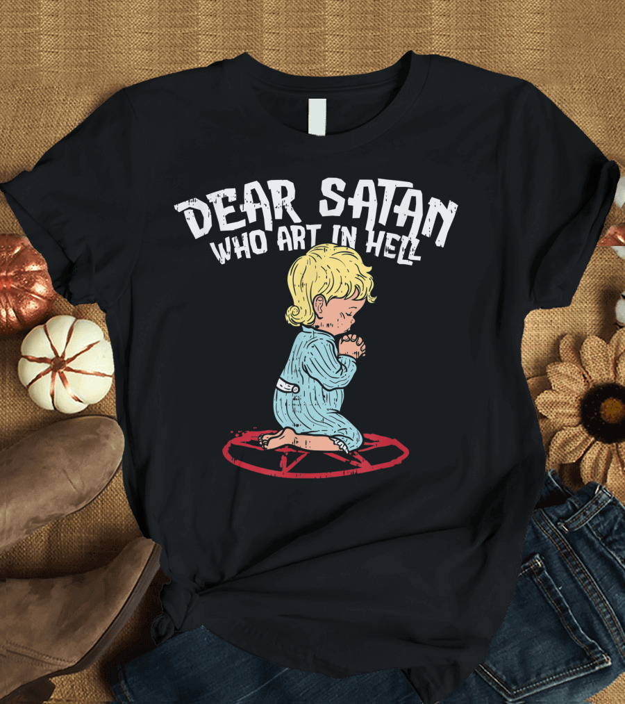 Dear Satan Who Art in Hell I Summon Demons Devil Worship Occult Halloween T-Shirt