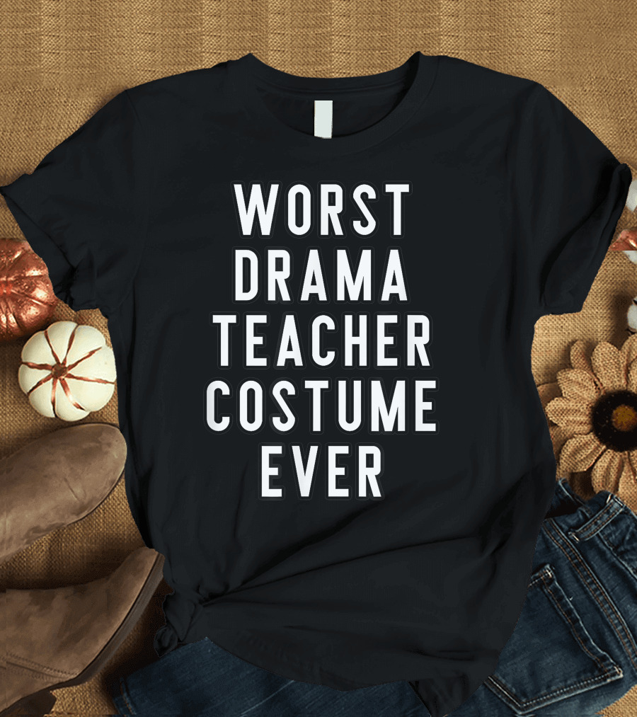 Worst Drama Teacher Costume Ever School Faculty Halloween T-Shirt