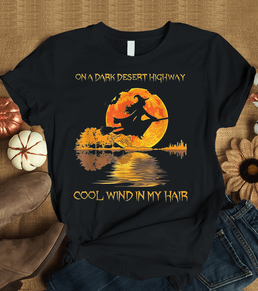 Witch Riding Broom On A Dark Desert Highway Cool Wind In My Hair Halloween T-Shirt