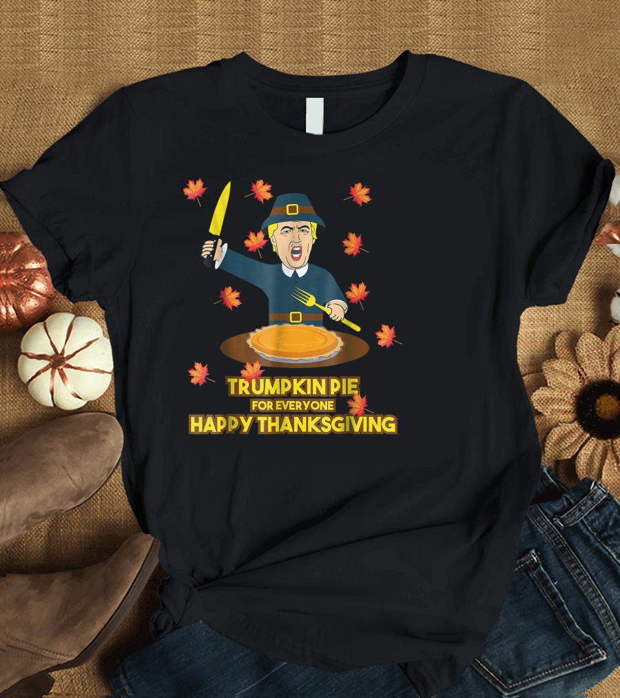 Trumpkin Pie for Everyone Happy Thanksgiving T-Shirt