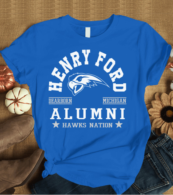 T-Shirt: Henry Ford Dearborn Michigan Alumni Hawks Nation T-Shirt Henry Ford Dearborn Michigan Alumni Hawks Nation T-Shirt