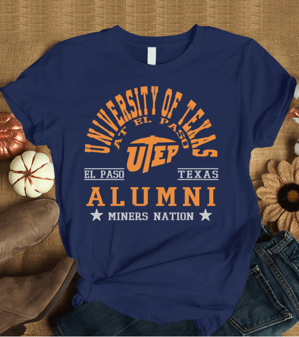 T-Shirt: University of Texas at El Paso UTEP Alumni Miners Nation El Paso Texas T-Shirt University of Texas at El Paso UTEP Alumni Miners Nation El Paso Texas T-Shirt