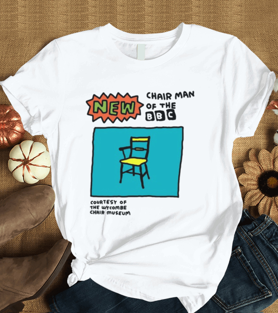 New Chair Man of the BBC Courtesy of the Wycombe Chair Museum T-Shirt