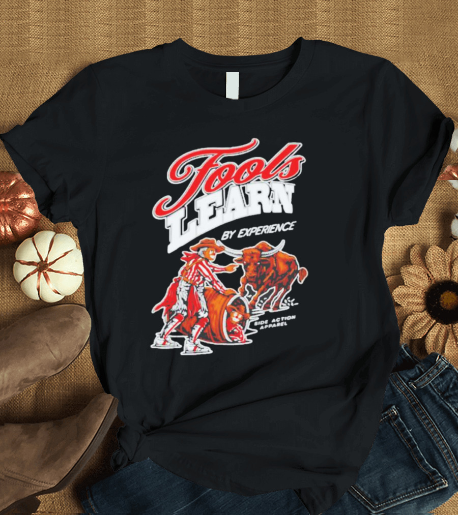 Fools Learn by Experience Rodeo Bullside Action Cowboy T-Shirt