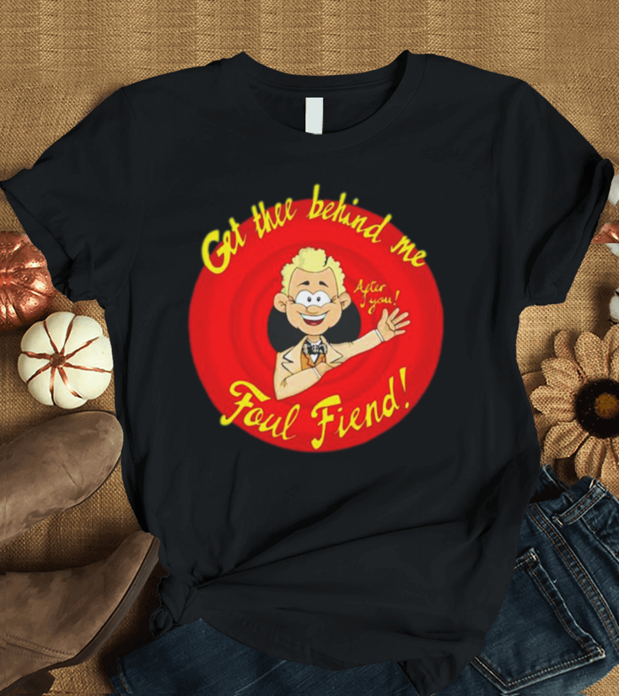 Get Thee Behind Me Foul Fiend Good Omens After You T-Shirt
