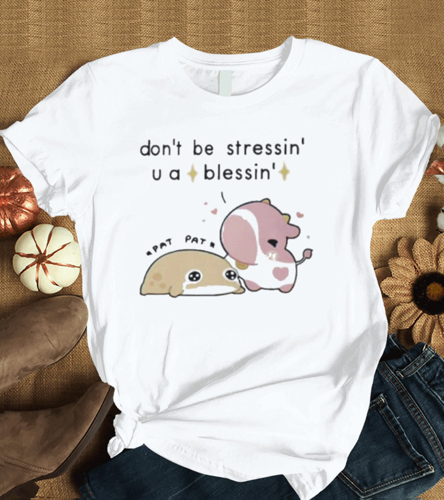 Don’t Be Stressin You A Blessin Cute Pat Pat Fluffnestart T-Shirt