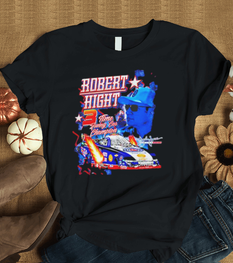 Robert Hight 3 Time Funny Car Champion Racing T-Shirt