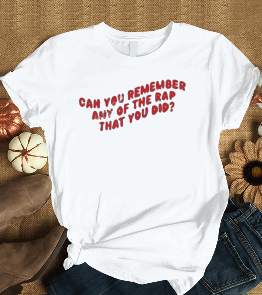 Can You Remember Any of the Rap That You Did Iconic Fresh Prince Reference T-Shirt