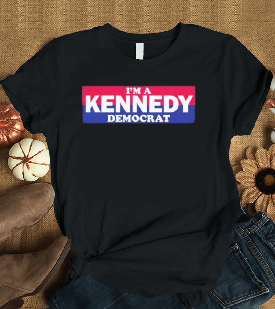 Bonfire Merch I'M A KENNEDY DEMOCRAT T-Shirt