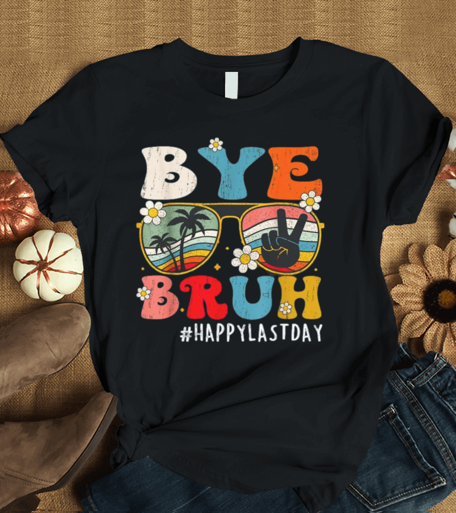 Bye Bruh Happy Last Day Sunglasses Peace Sign Retro Palm Trees T-Shirt