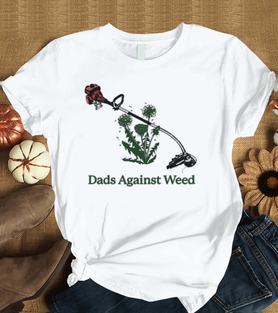 Dads Against Weed Funny Dad Lawn Humor T-Shirt