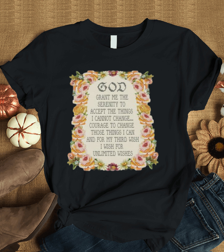 God Grant Me the Serenity Prayer Courage to Change Unlimited Wishes Floral T-Shirt