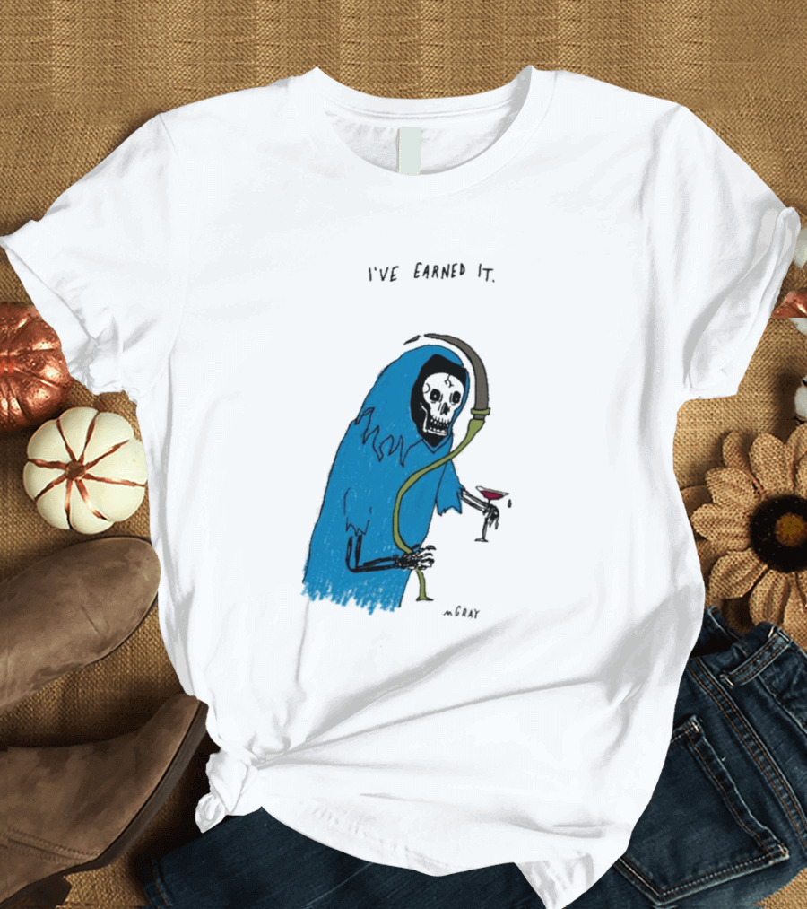 I've Earned It Grim Reaper Matt Gray Mgray T-Shirt