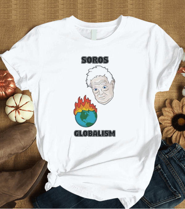 T-Shirt: Soros Globalism George Soros Earth on Fire T-Shirt Soros Globalism George Soros Earth on Fire T-Shirt