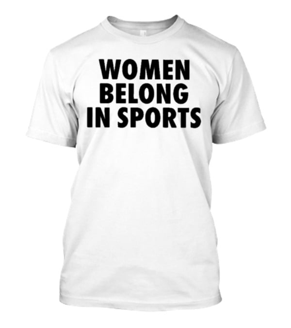 Women Belong In Sports Empowerment Advocacy T-Shirt