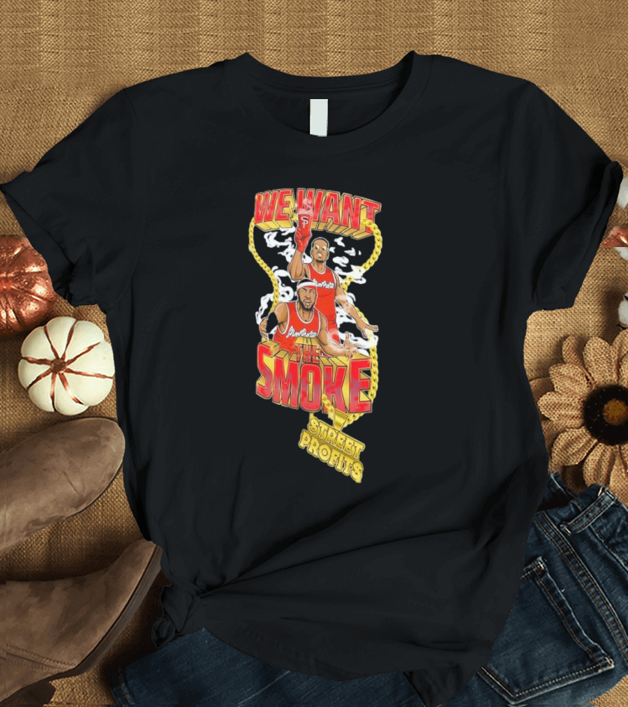 We Want The Smoke Street Profits Basketball Chain Edition T-Shirt