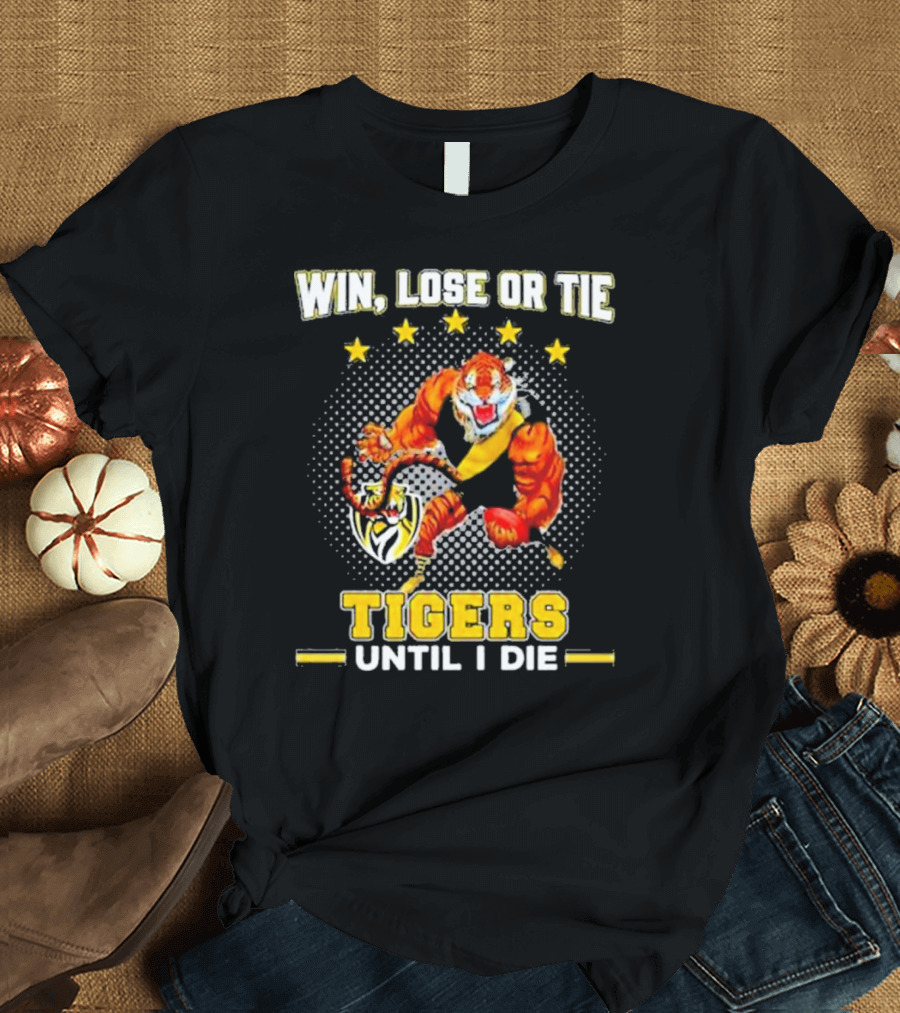 Win Lose or Tie Fierce Tigers Until I Die T-Shirt