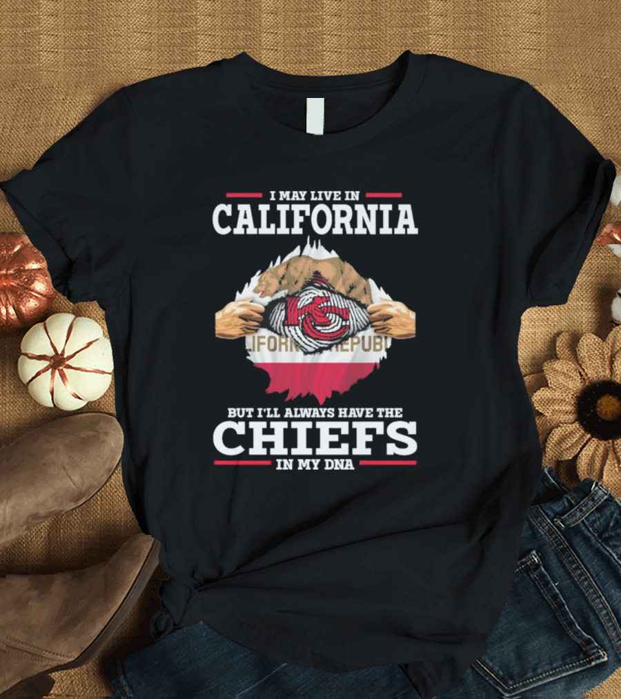 I May Live in California But I’ll Always Have the Chiefs in My DNA California Republic Chiefs T-Shirt