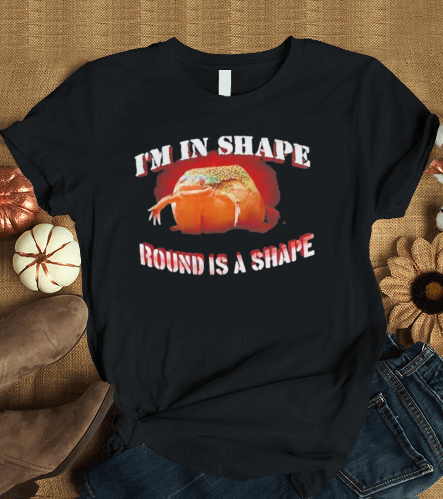 I'M IN SHAPE ROUND IS A SHAPE FROG HUMOROUS T-Shirt