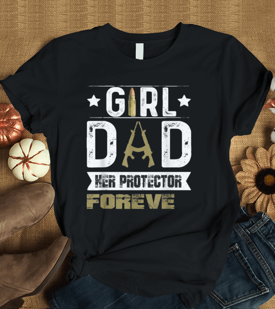 GIRL DAD Her Protector Forever Bullet Rifle Stars T-Shirt