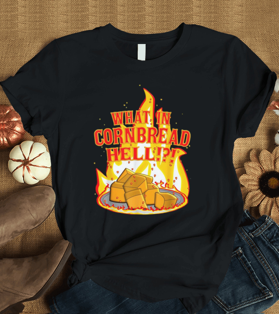 What in Cornbread Hell Fiery Flames with Cornbread Pieces T-Shirt