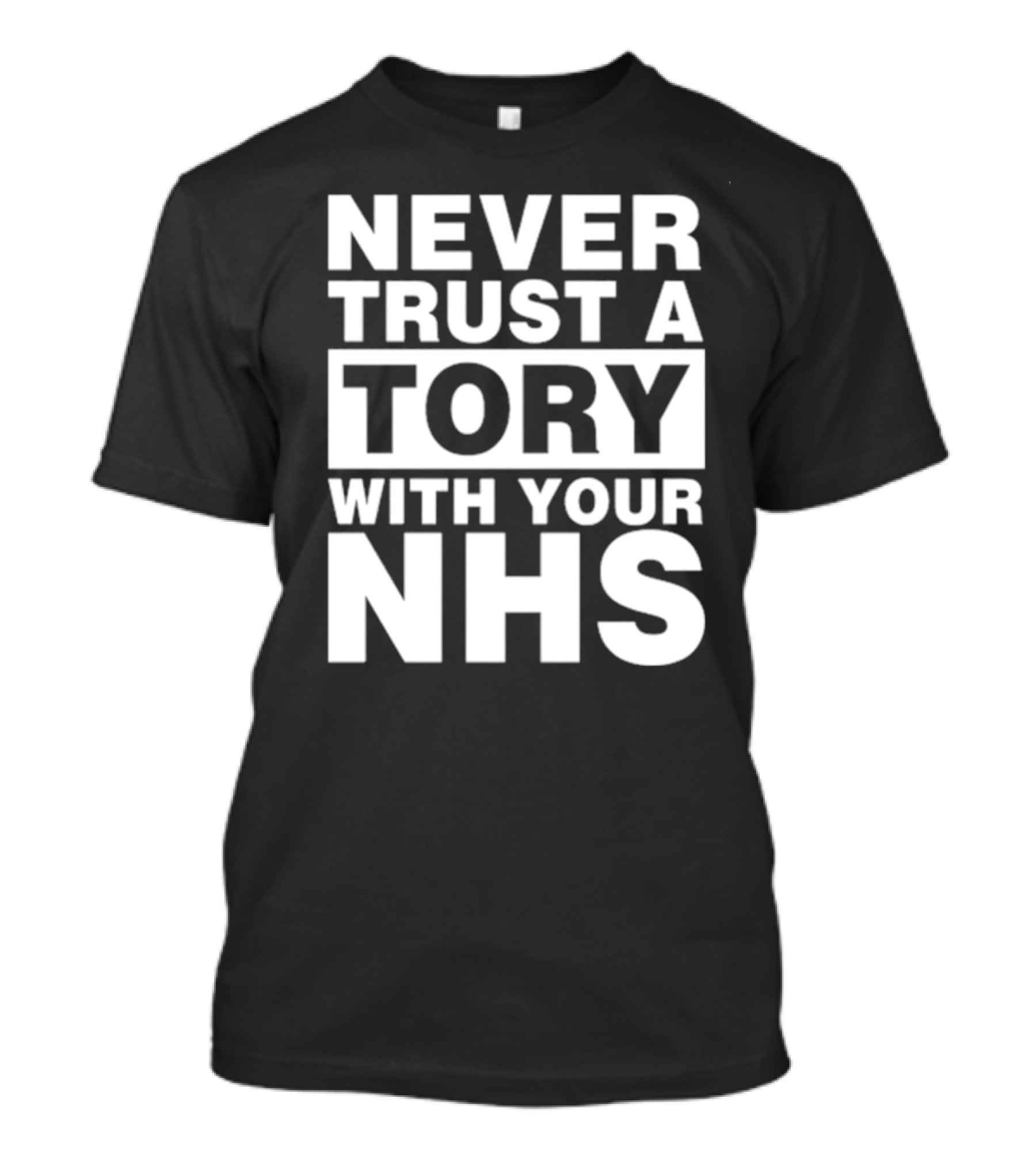 Never Trust A Tory With Your NHS T-Shirt
