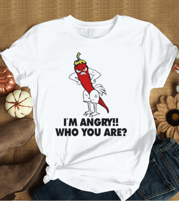 T-Shirt: I’m Angry Who You Are Chili Pepper Cartoon T-Shirt I’m Angry Who You Are Chili Pepper Cartoon T-Shirt