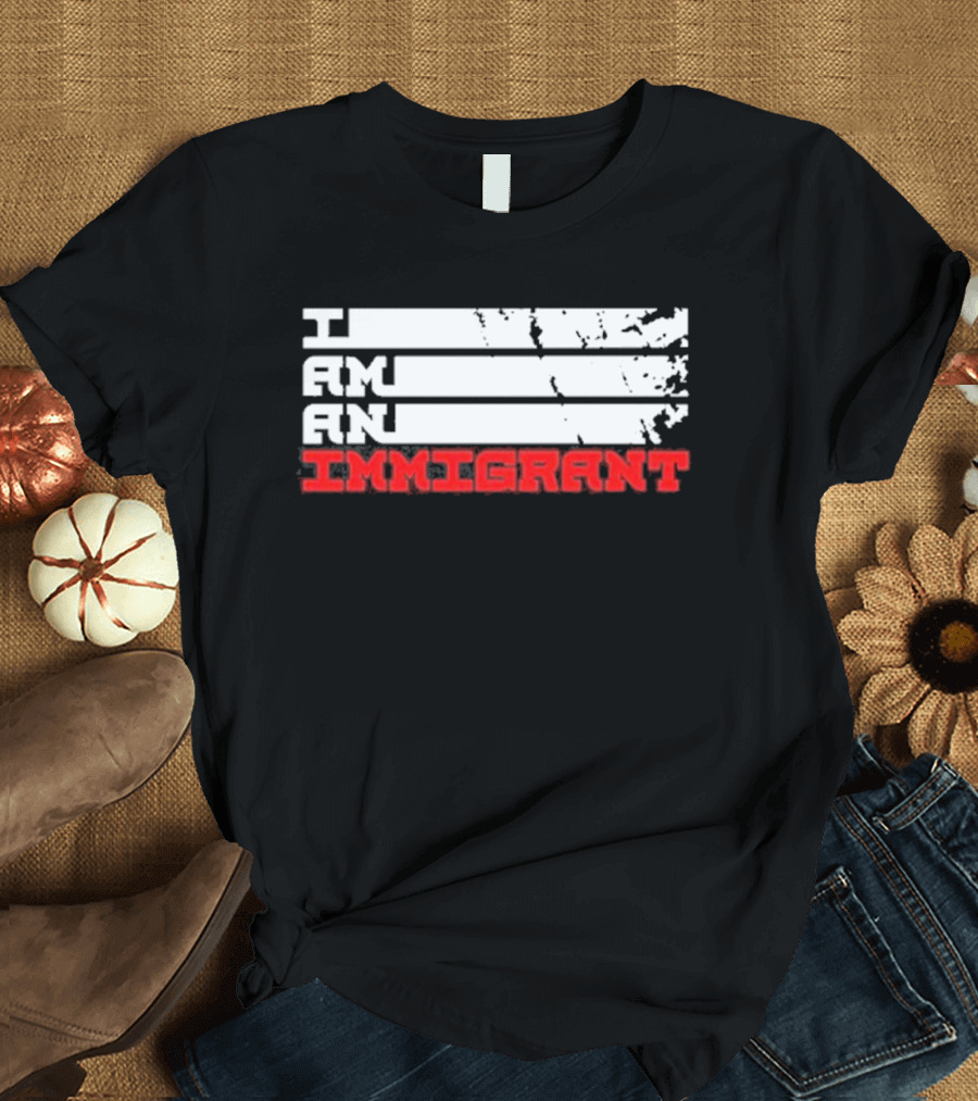 I Am An Immigrant T-Shirt