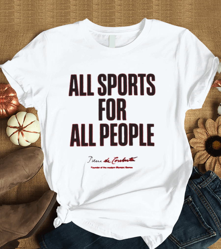 All Sports for All People Pierre de Coubertin Founder of the Modern Olympic Games T-Shirt