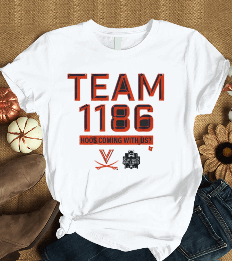 Team 1186 Hoos Coming With Us Virginia Baseball College World Series T-Shirt
