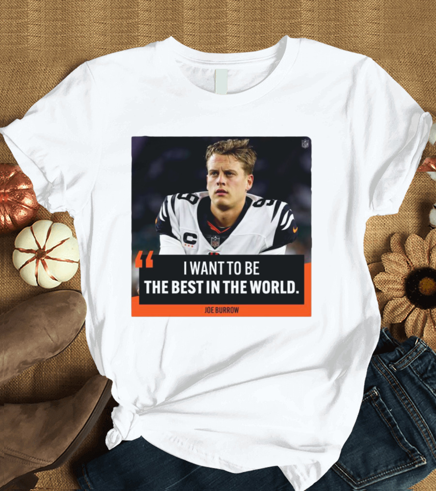 Joe Burrow Quote I Want to Be the Best in the World NFL Player Image T-Shirt