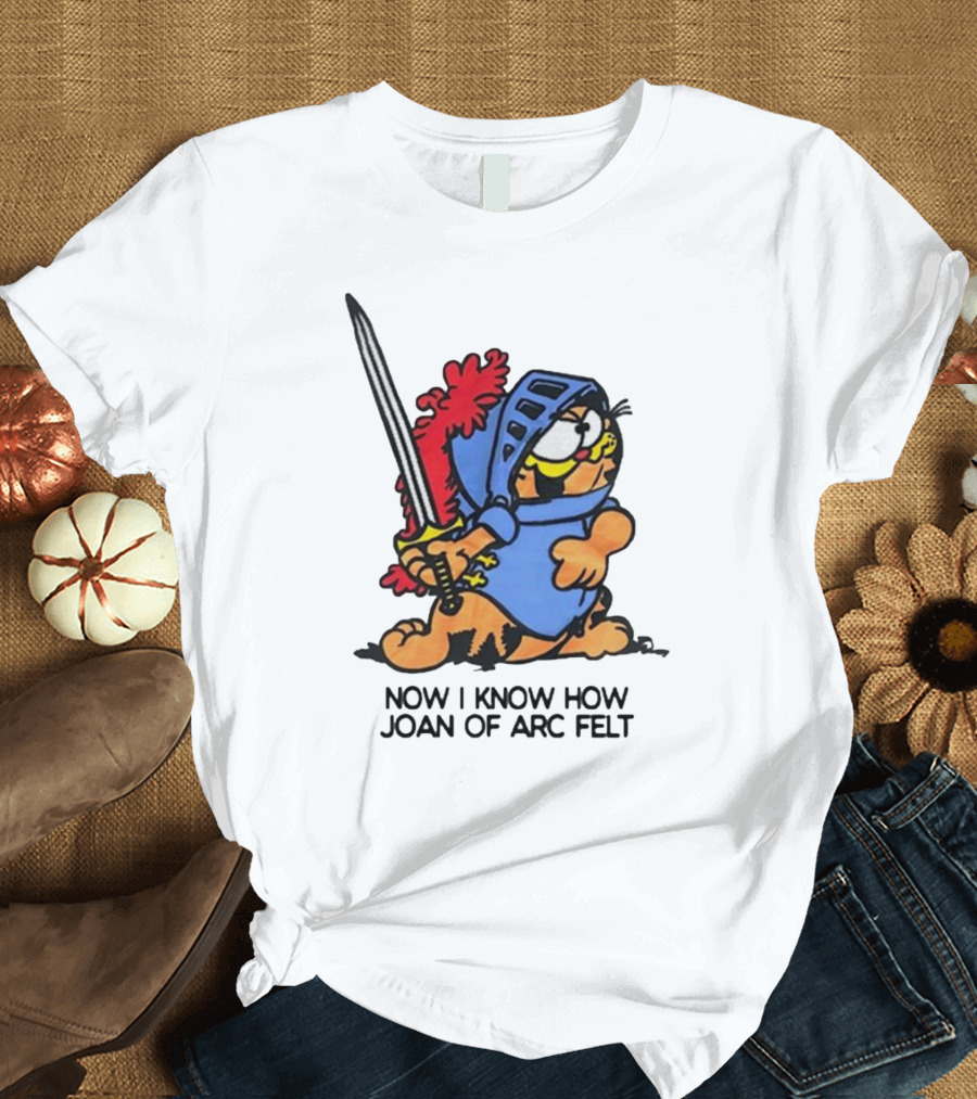 Garfield Dressed as Joan of Arc with Sword Now I Know How Joan Of Arc Felt T-Shirt