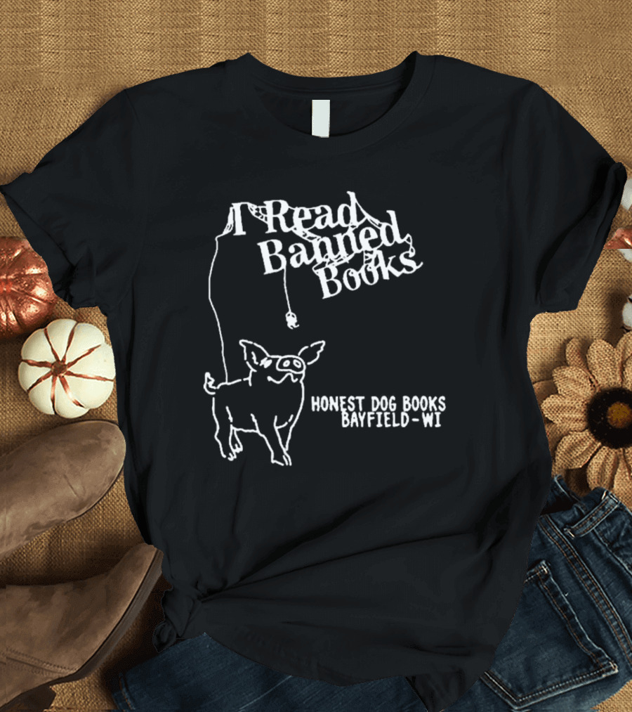 I Read Banned Books Honest Dog Books Bayfield WI T-Shirt