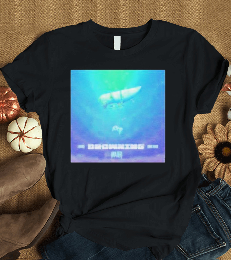 A Sub Drowning Under Black Water T-Shirt