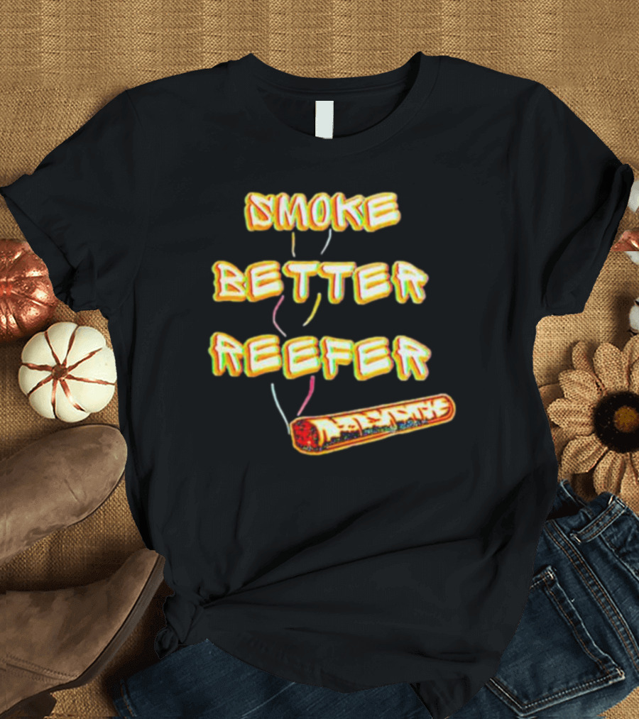 SMOKE BETTER REEFER VIBRANT BURNING PAPER IMAGE T-Shirt