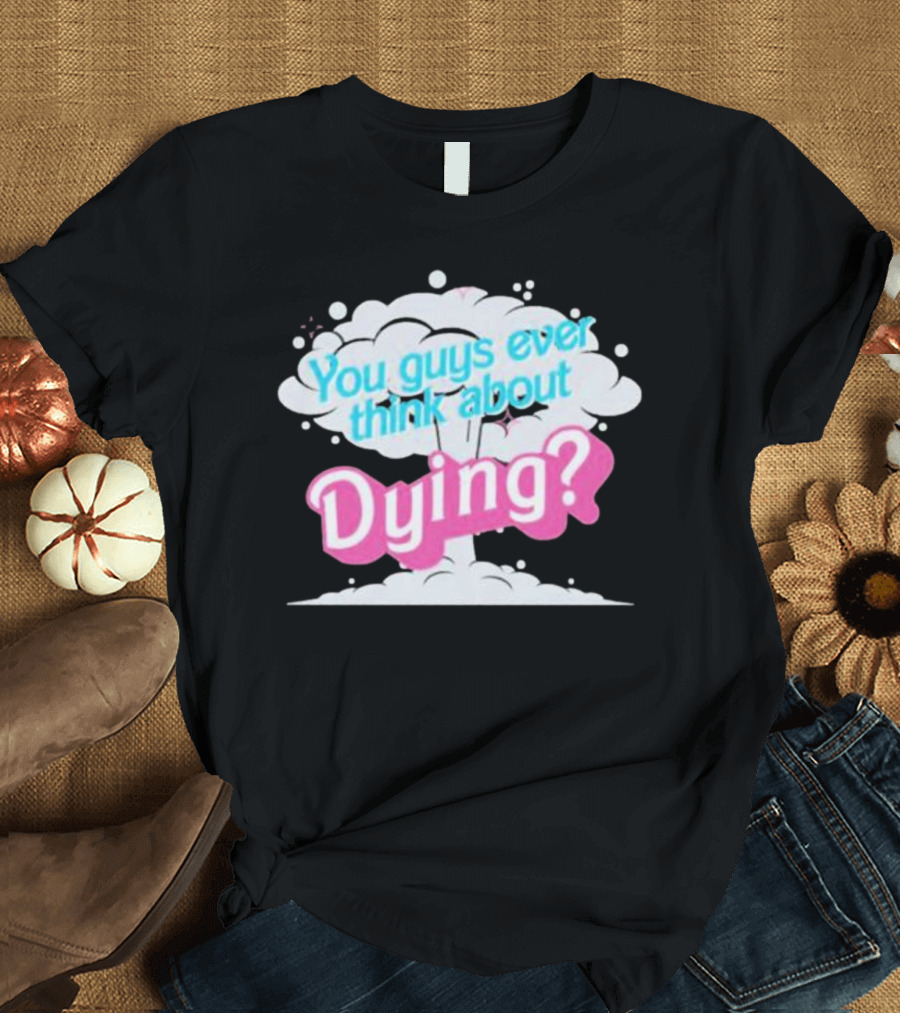 Barbie Movie You Guys Ever Think About Dying Cloud T-Shirt