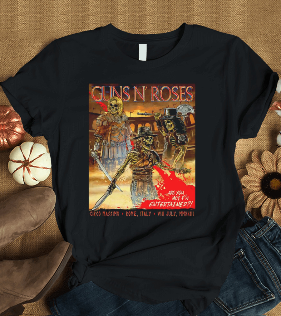 Guns N' Roses Circo Massimo Rome Italy VIII July MMXXIII Skeleton Warriors Are You Not F'N Entertained T-Shirt