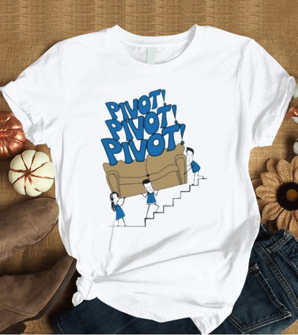 T-Shirt: Friends TV Show Pivot Pivot Pivot Couch Stairs T-Shirt Friends TV Show Pivot Pivot Pivot Couch Stairs T-Shirt