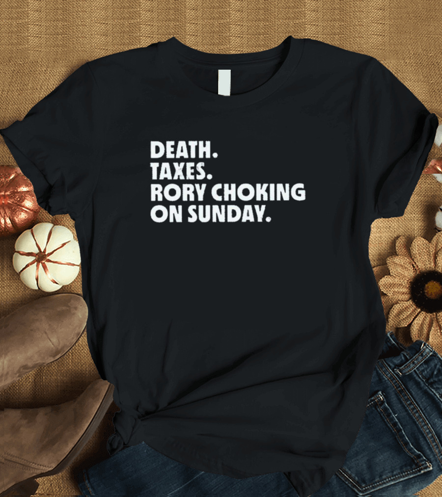 LIV Golf Nation Death Taxes Rory Choking on Sunday T-Shirt