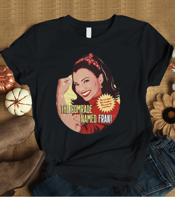 T-Shirt: The Comrade Named Fran Vintage Style Empowerment Poster With Retro Flair T-Shirt The Comrade Named Fran Vintage Style Empowerment Poster With Retro Flair T-Shirt