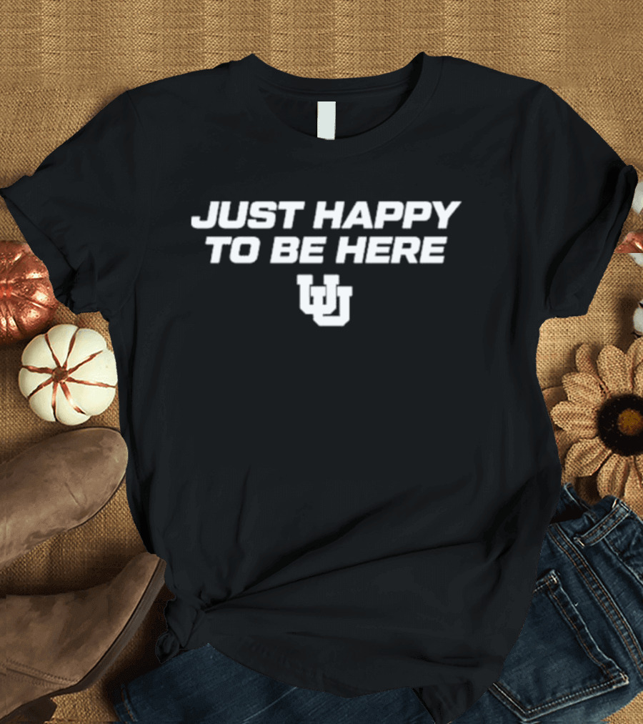 Utah Wbb Just Happy To Be Here UU T-Shirt