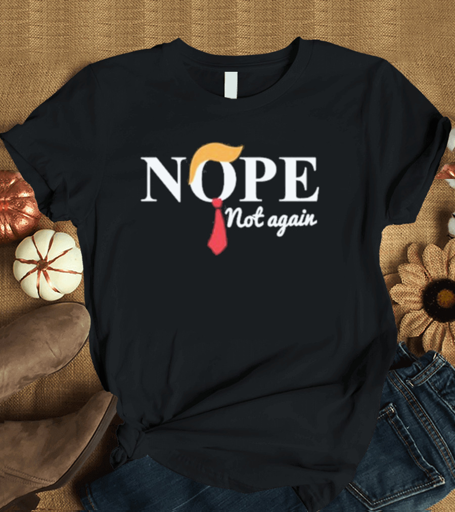 Nope Not Again Trump Hair Tie T-Shirt