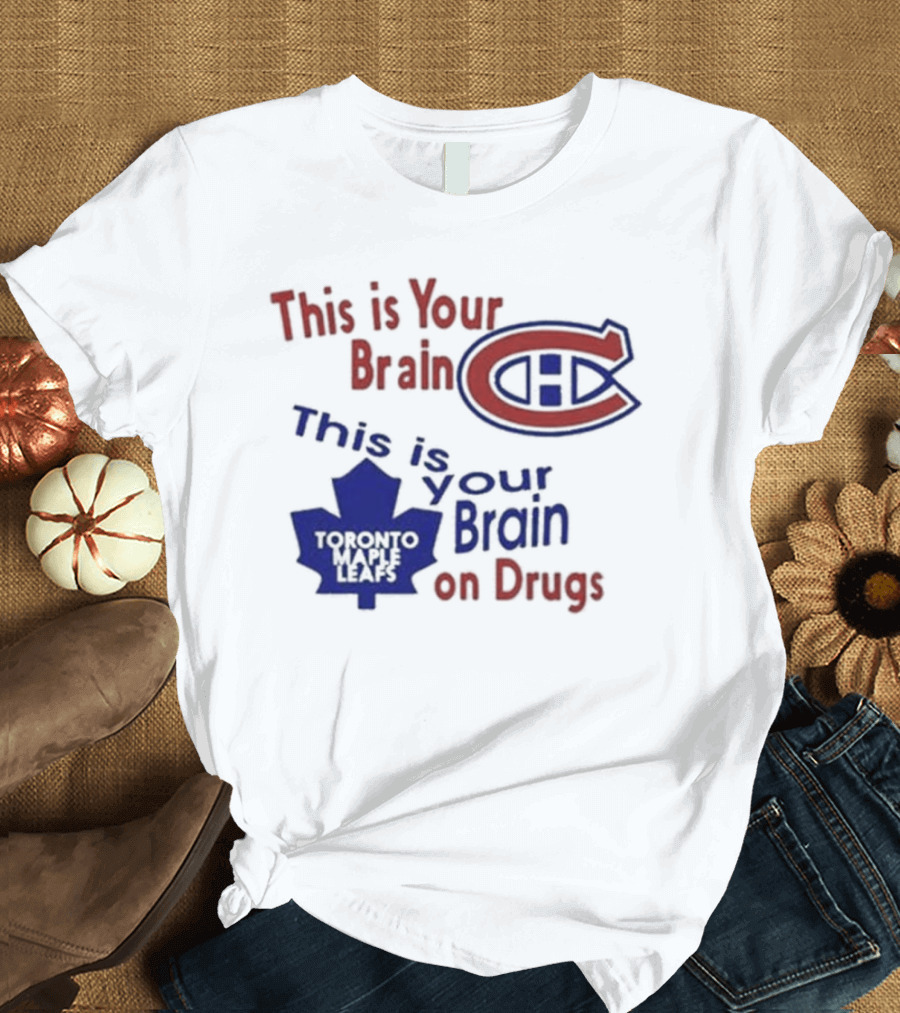 This is Your Brain Montreal Canadiens Logo This is Your Brain on Drugs Toronto Maple Leafs T-Shirt