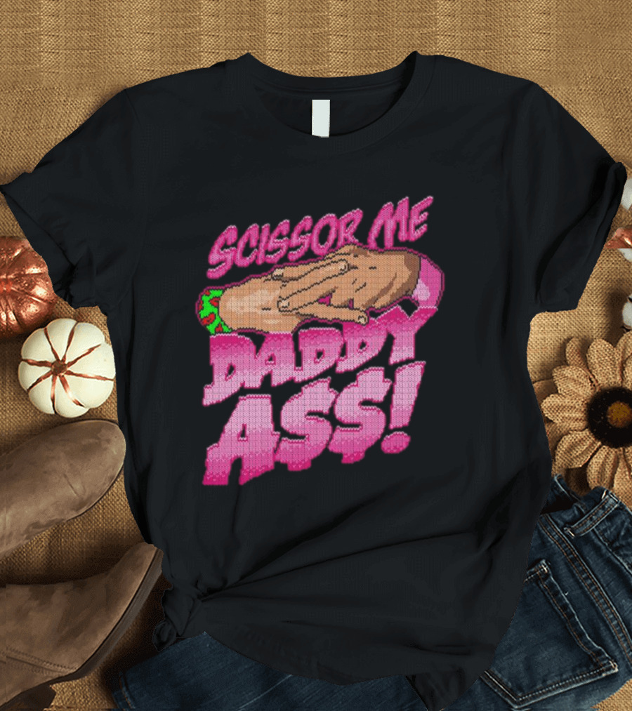 The Acclaimed Scissor Me Daddy Ass Hands Gesture Ugly T-Shirt